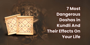 7 Most Dangerous Doshas in Kundli And Their Effects On Your Life