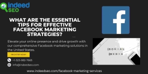 What Are The Essential Tips For Effective Facebook Marketing Strategies?