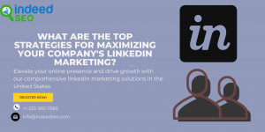 What Are The Top Strategies For Maximizing Your Company's LinkedIn Marketing?