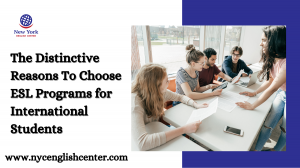 The Distinctive Reasons To Choose ESL Programs for International Students