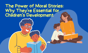 The Power of Moral Stories: Why They're Essential for Children's Development