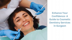 Enhance Your Confidence- A Guide to Cosmetic Dentistry Services in Gurgaon