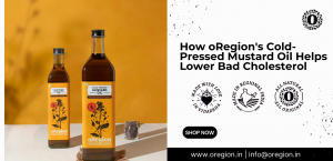 How oRegion's Cold-Pressed Mustard Oil Helps Lower Bad Cholesterol