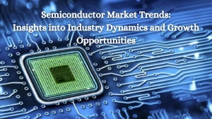 Semiconductor Market Trends: Insights into Industry Dynamics and Growth Opportunities