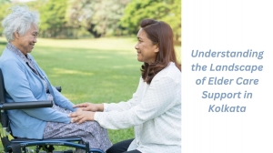 Understanding the Landscape of Elder Care Support in Kolkata