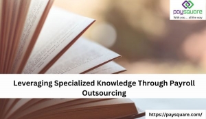Leveraging Specialized Knowledge Through Payroll Outsourcing