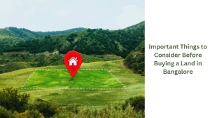 Important Things to Consider Before Buying a Land in Bangalore