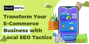 From Zero to Hero: Transform Your E-Commerce Business with Local SEO Tactics