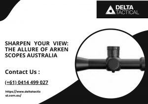 Sharpen Your View: The Allure of Arken Scopes Australia