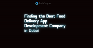 Finding the Best Food Delivery App Development Company in Dubai