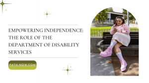 Empowering Independence: The Role of the Department of Disability Services