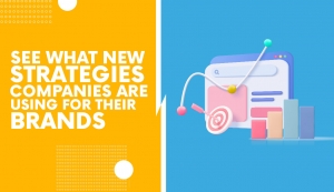 See what new strategies companies are using for their brands