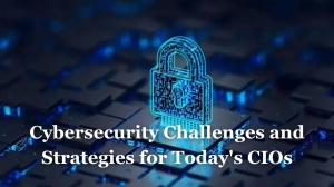 Cybersecurity Challenges and Strategies for Today's CIOs