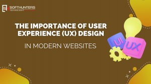 The Importance of User Experience (UX) Design in Modern Websites