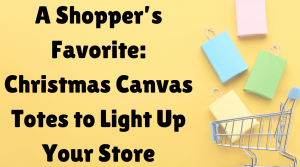 A Shopper’s Favorite: Christmas Canvas Totes to Light Up Your Store