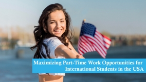 Maximizing Part-Time Work Opportunities for International Students in the USA