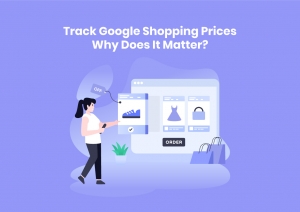 Track Google Shopping Prices- Why Does it Matter?