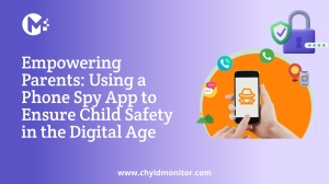 Empowering Parents: Using a Phone Spy App to Ensure Child Safety in the Digital Age