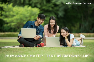 How to Humanize ChatGPT Text? A Guide to AI Text Converters 