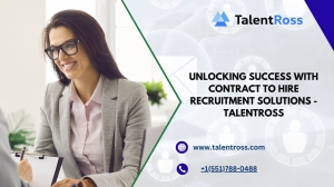 Unlocking Success with Contract to Hire Recruitment Solutions — Talentross