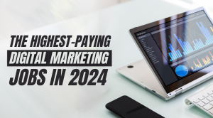 The highest-paying Digital Marketing jobs in 2024