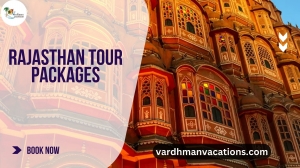 Rajasthan Tour Packages: Explore the Land of Royals