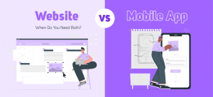 Website vs. Mobile App: When Do You Need Both?