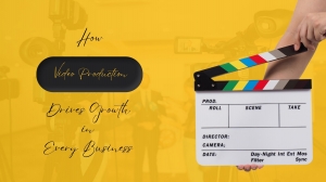 Frame Your Future: How Video Production Drives Growth In Every Business?