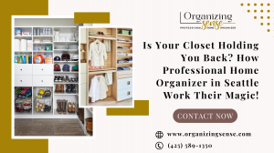 Is Your Closet Holding You Back? How Professional Home Organizer in Seattle Work Their Magic!