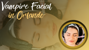 Vampire Facial in Orlando