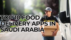 Top 10 food delivery apps in Saudi Arabia