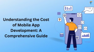 Understanding the Cost of Mobile App Development: A Comprehensive Guide