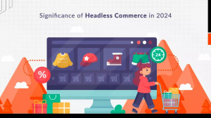 Significance Of Headless Commerce In 2024