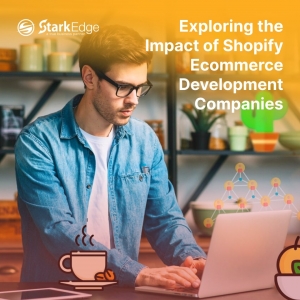 Exploring The Impact Of Shopify Ecommerce Development Companies