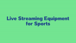 Choosing Live Streaming Equipment for Sports REMI Production