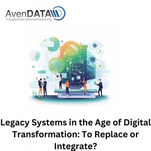 Legacy Systems in the Age of Digital Transformation: To Replace or Integrate?