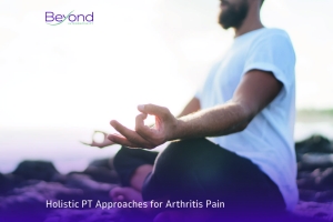 Holistic PT Approaches for Arthritis Pain