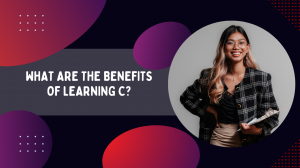 What Are the Benefits of Learning C?