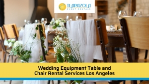 Wedding Equipment Table and Chair Rental Services in Los Angeles