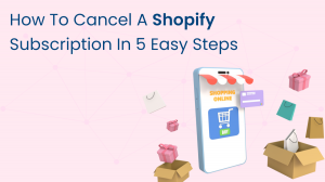 How to Cancel a Shopify Subscription in 5 Easy Steps