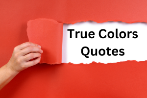 28 Inspiring True Colors Quotes to Embrace Your Real Character