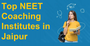 Top NEET Coaching Institutes in Jaipur: A Guide