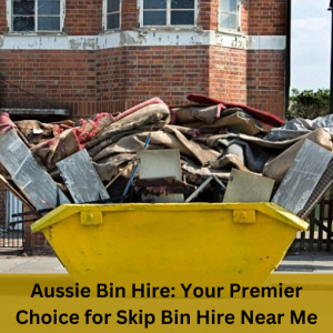 Aussie Bin Hire: Your Premier Choice for Skip Bin Hire Near Me