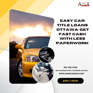 Easy Car Title Loans Ottawa: Get Fast Cash with Less Paperwork