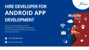 Boost Your Business: Hire Developer for Android App Development from Xcrino Business Solutions