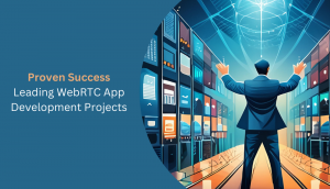 Proven Success: Leading WebRTC App Development Projects