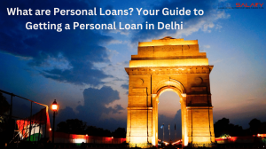 What are Personal Loans? Your Guide to Getting a Personal Loan in Delhi