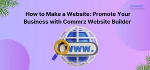 How to Make a Website: Promote Your Business with Commrz Website Builder