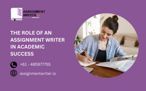 The Role of an Assignment Writer in Academic Success