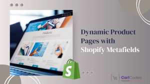 Creating Dynamic Product Pages with Shopify Metafields